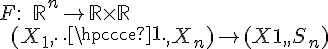 \Large{F : \,\,\,\, \mathbb{R}^n \to \mathbb{R}\times\mathbb{R} \\ \,\,\,\, (X_1,\cdots,X_n) \to (X_1,S_n)}